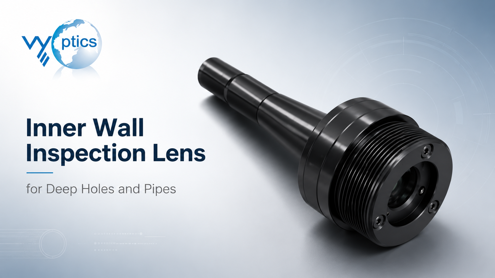 how to choose an inner wall inspection lens for deep holes and pipes by VY Optics
